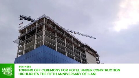 Topping Off ceremony for hotel under construction highlights the fifth anniversary of ilani