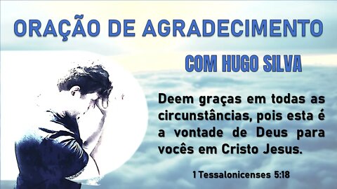 ORAÇÃO DE AGRADECIMENTO - COM HUGO SILVA