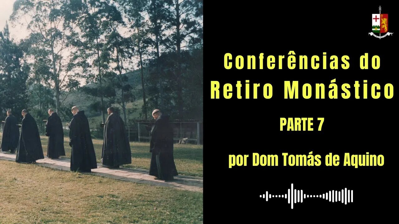 Conferências do Retiro Monástico - Parte VII, por S.E.R. Dom Tomás de Aquino