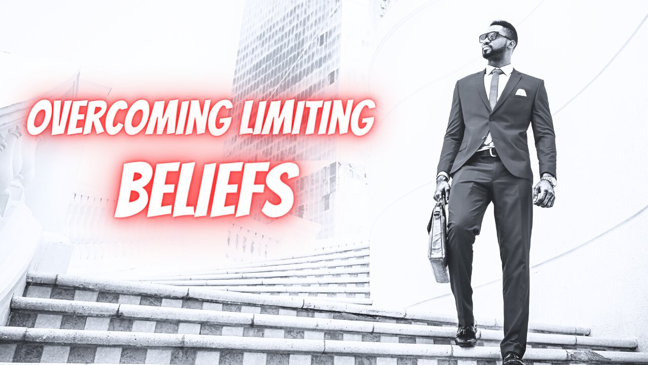 Conquering Limiting Beliefs to Unlock Your True Potential as a Man