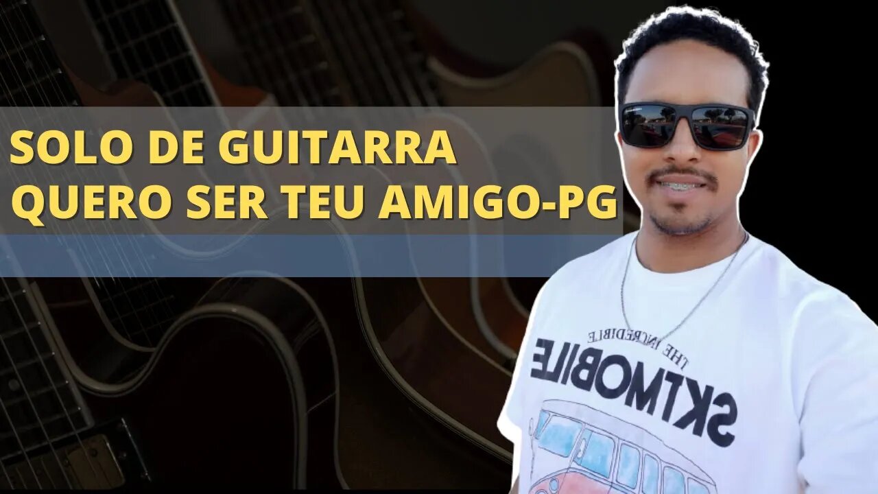 Solo de Guitarra - Quero Ser Teu Amigo - PG (Cleiton Fróes)
