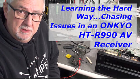 Learning the Hard Way...Chasing Issues in an ONKYO HT-R990 AV Receiver