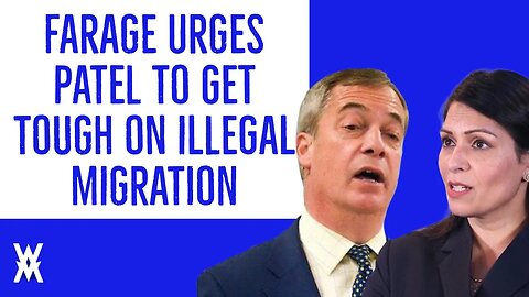 Farage Urges Patel To Get TOUGH