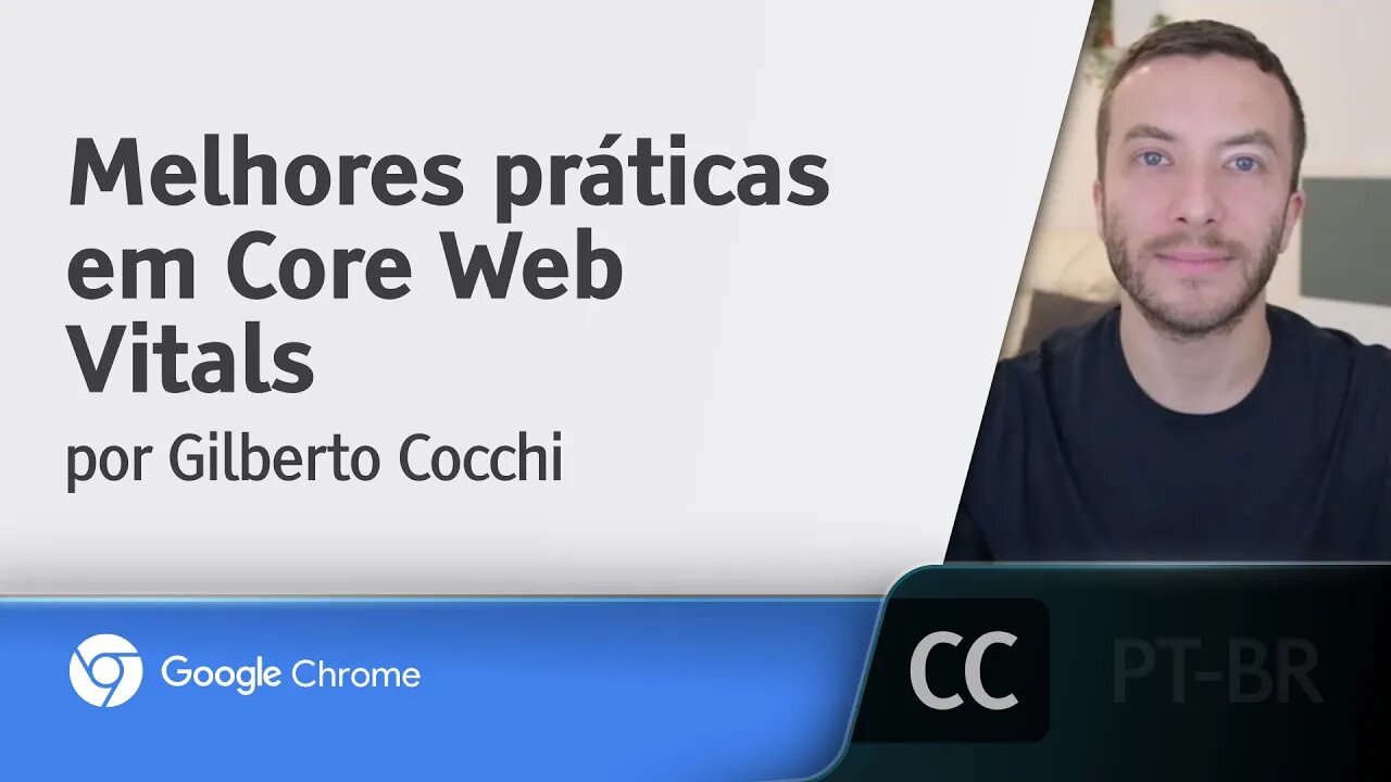 Melhores práticas em Core Web Vitals [LEGENDADO] - Gilberto Cocchi, Google Chrome Developers