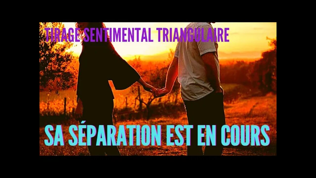 💖 Tirage Triangulaire Sentimental | Sa séparation est en cours 💘