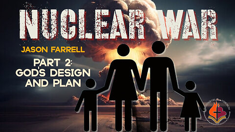 Nuclear War (part 2): God's Design and Plan -Jason Farrell- September 24th, 2023