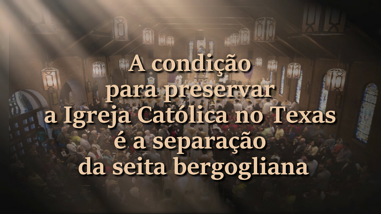 A condição para preservar a Igreja Católica no Texas é a separação da seita bergogliana