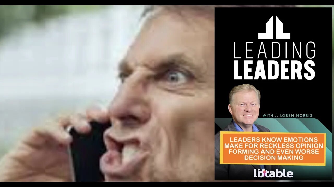 LEADERS KNOW EMOTIONS MAKE FOR RECKLESS OPINION FORMING AND EVEN WORSE DECISION MAKING