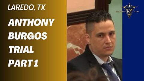 ANTHONY BURGOS TRIAL PART 1