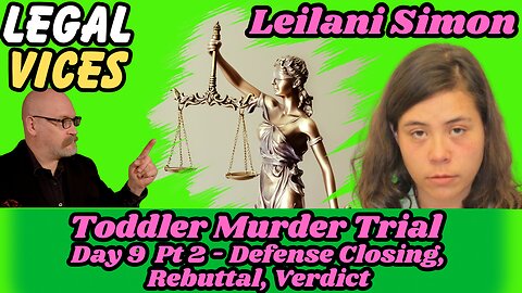 Leilani Simon - Day 9 Pt. 2 - THE END - Toddler in a Garbage Dump Murder Trial