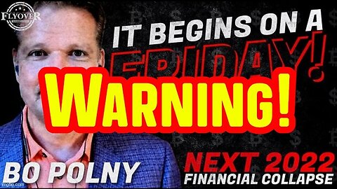 Bo Polny: It Begins On A Friday! The Next 2022 Financial Collapse!!!!