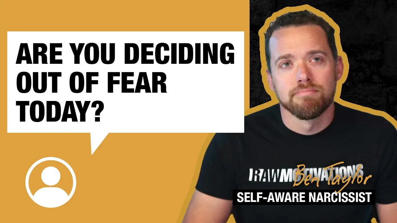 Are you deciding out of fear today?