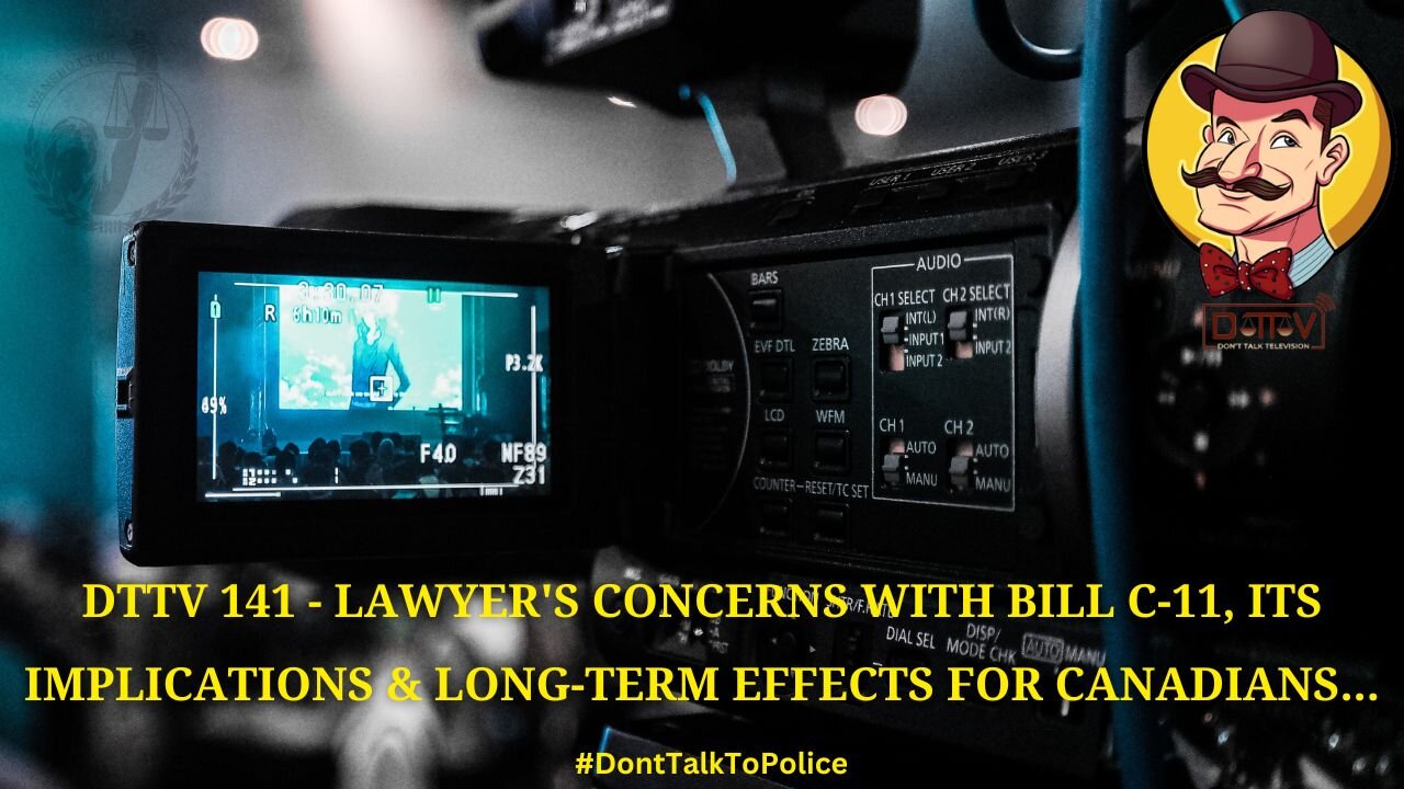 DTTV 141 – Lawyer’s Concerns with Bill C-11, Its Implications, & Long-term Effects for Canadians…