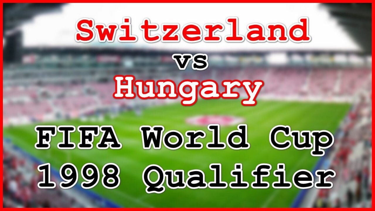 Switzerland vs Hungary (FIFA World Cup 1998 Qualifier)