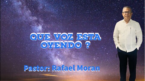 Que Voz Esta Oyendo ? || Pastor Rafael Moran