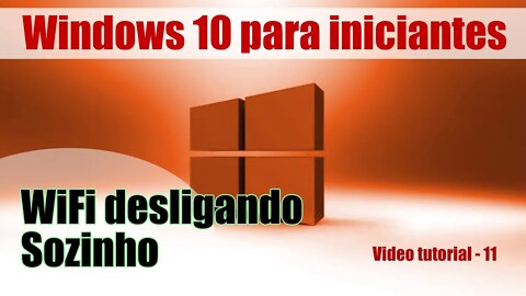 Wifi desligando sozinho, aprenda a resolver windows 10