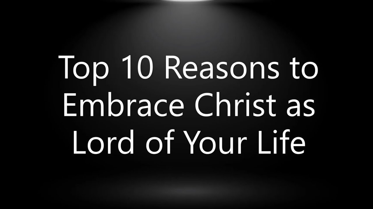 Top 10 Reasons to Embrace Christ as Lord of Your Life