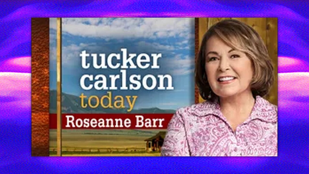 TUCKER CARLSON TODAY - ROSEANNE BARR (FULL)