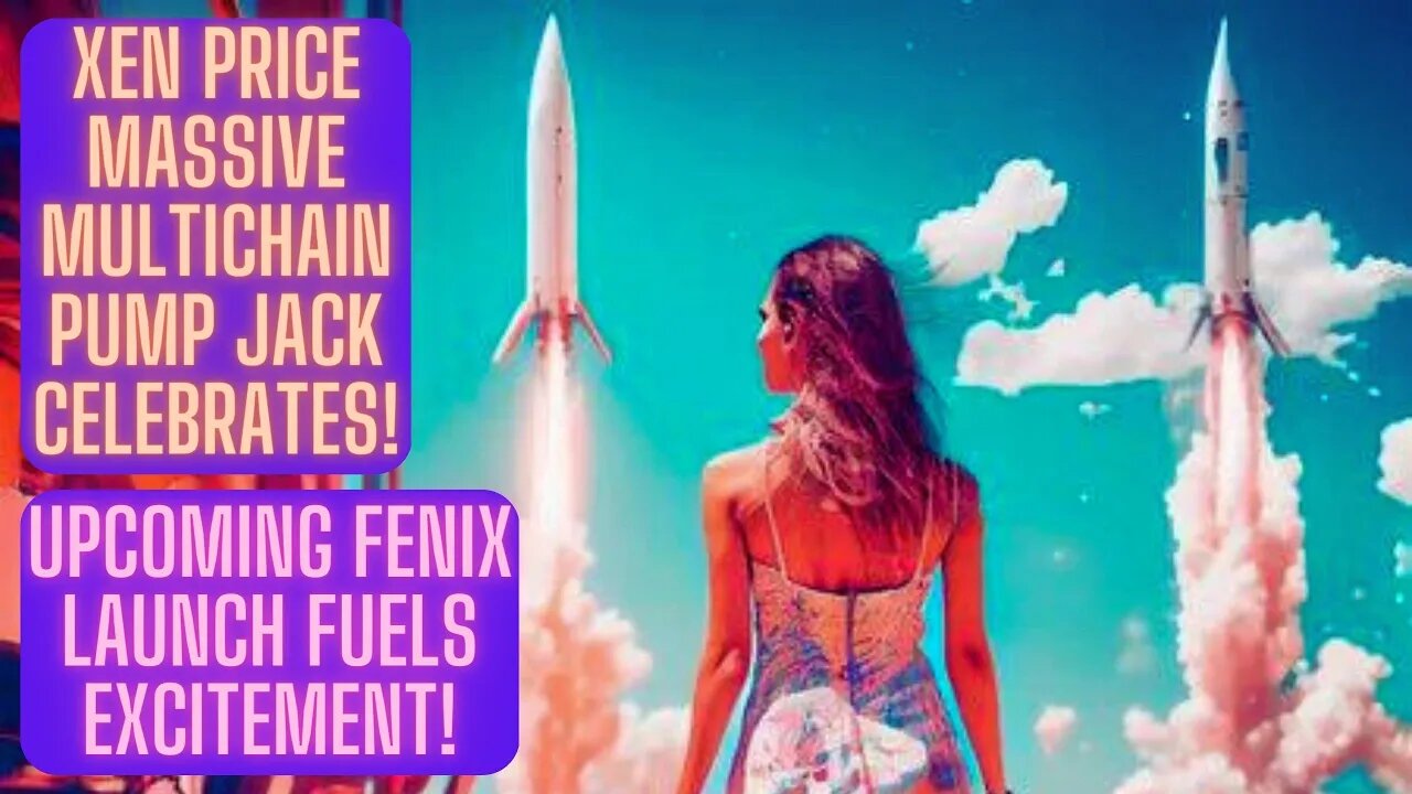 Xen Price MASSIVE Multichain Pump Jack Celebrates! Upcoming FENIX Launch Fuels Excitement!