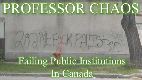 Professor Chaos 1 - Failing Public Institutions in Canada