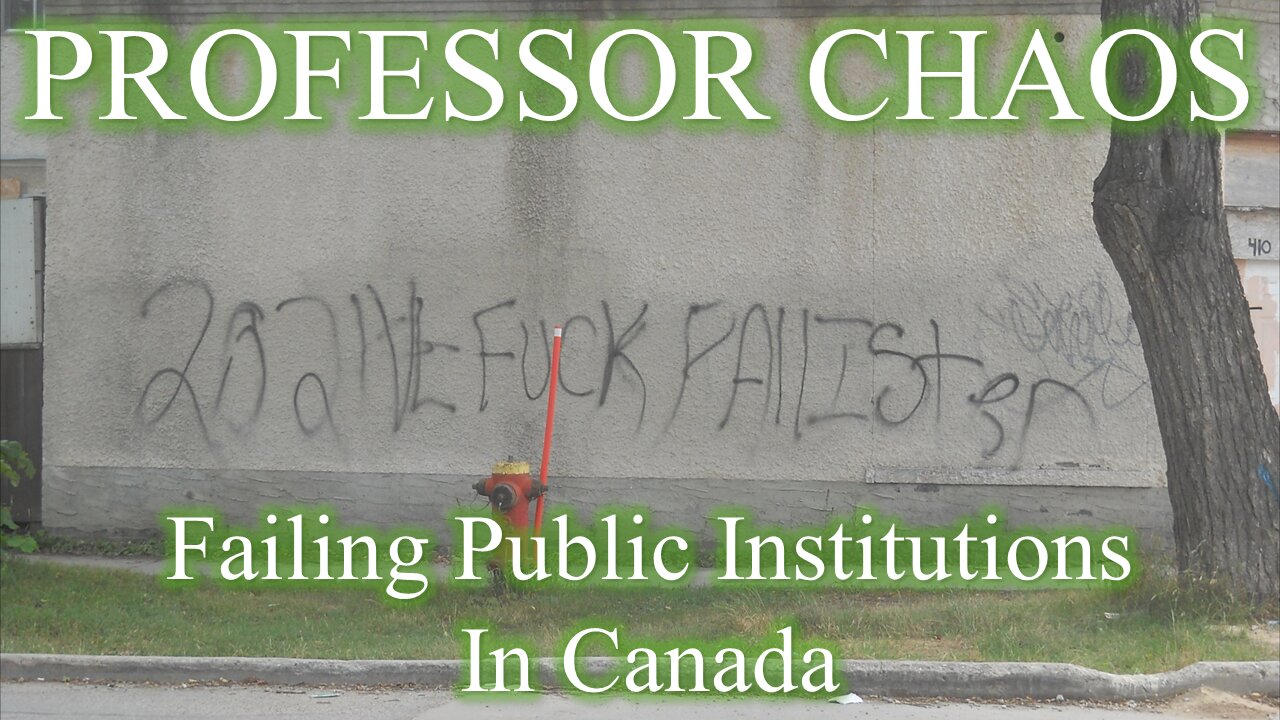 Professor Chaos 1 - Failing Public Institutions in Canada