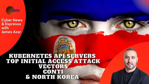 Kubernetes API Servers, Top Initial Access Attack Vectors, Conti & North Korea