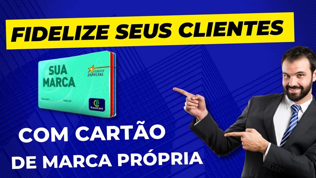 Como Fidelizar Clientes Com Cartão de Marca Própria