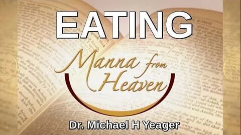 Eating Manna from Heaven by Dr Michael h Yeager