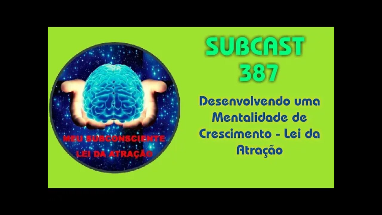 SUBCAST 387 - Desenvolvendo uma Mentalidade de Crescimento #leidaatração