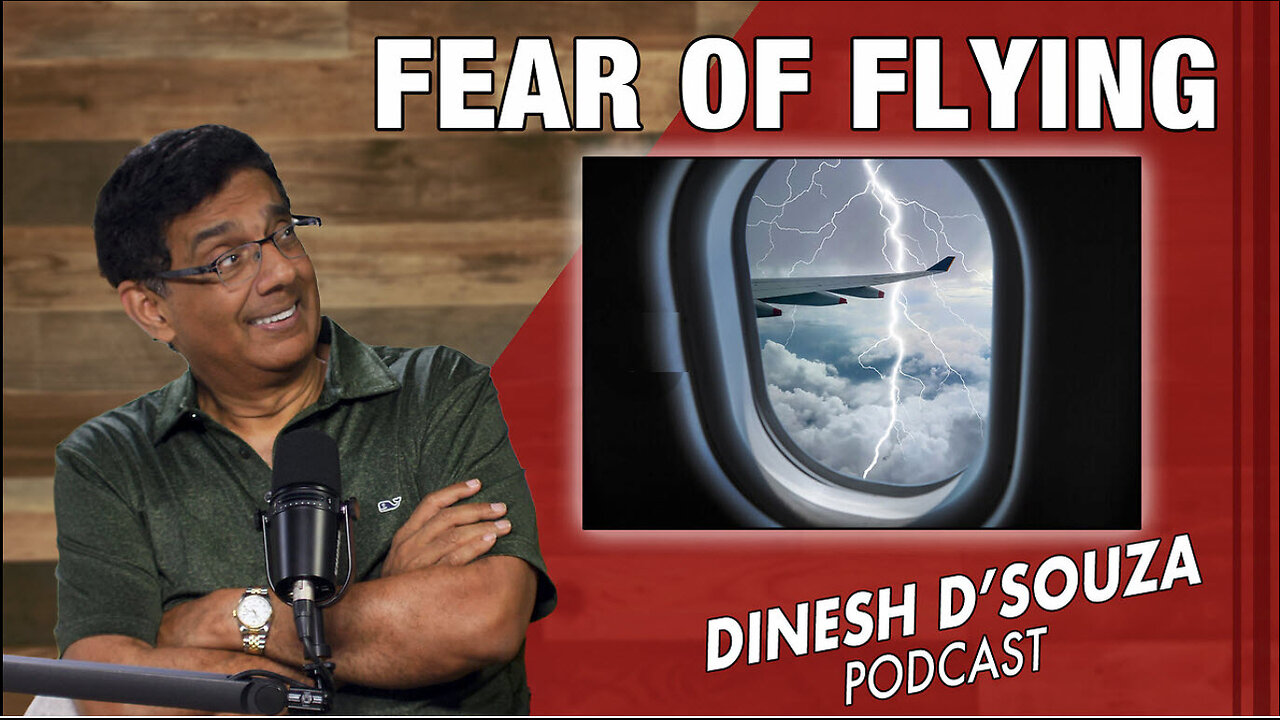 FEAR OF FLYING Dinesh D’Souza Podcast Ep813