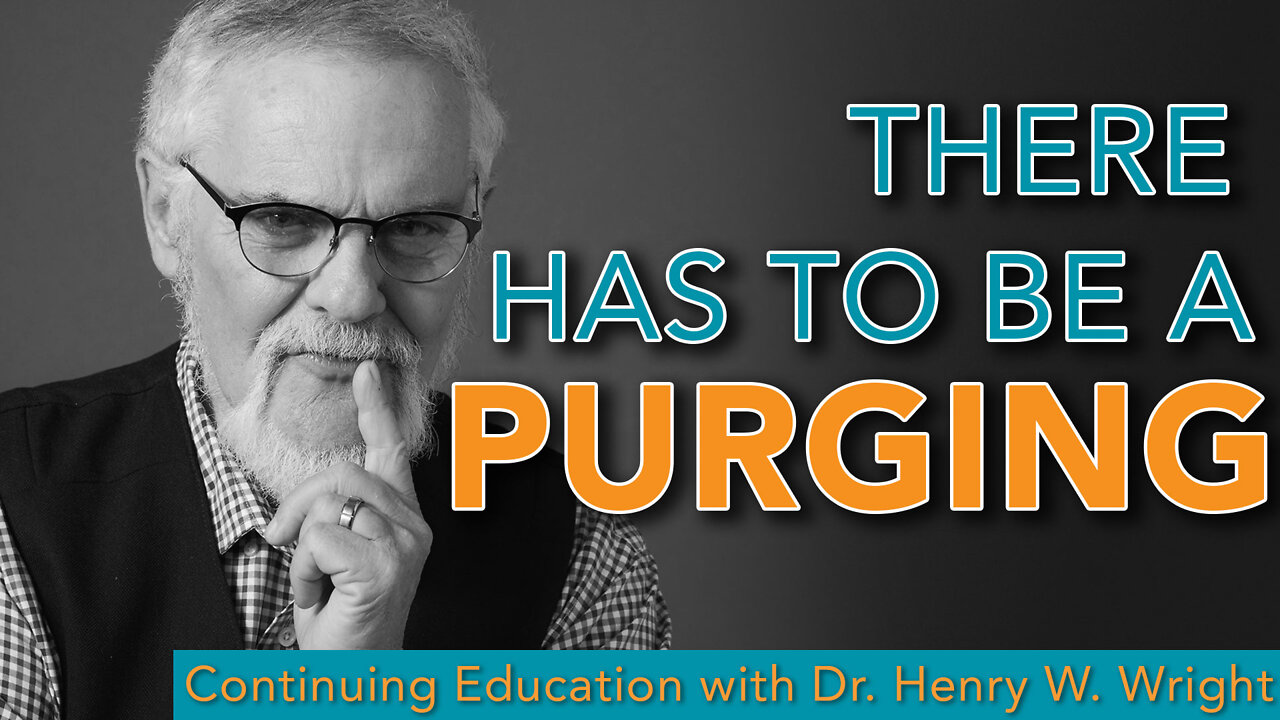 There has to be A Purging - Dr. Henry Wright #Continuing Education