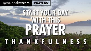 Pray This Prayer Of THANKFULNESS EVERY Morning! It Will Change Your Life!