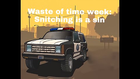 Waste of time week: Snitching