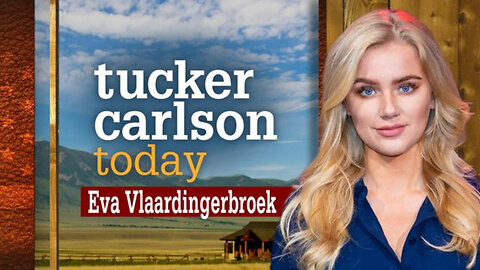 Eva Vlaardingerbroek | Tucker Carlson Today