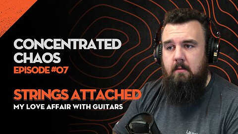 Concentrated Chaos - #7 - Strings Attached: My Love Affair with Guitars