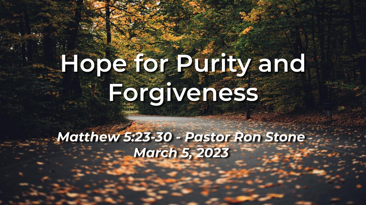 2023-03-05 - Hope for Purity and Forgiveness (Matthew 5:23-30) - Pastor Ron