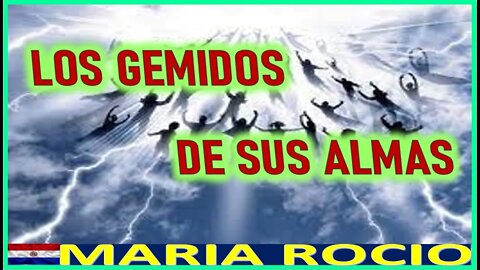 LOS GEMIDOS DE SUS ALMAS - MENSAJE DE JESUCRISTO REY A MARIA ROCIO