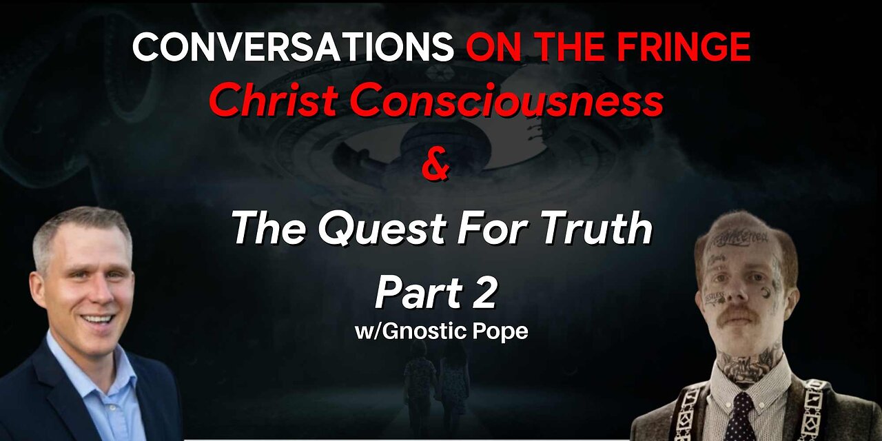 Christ Consciousness & The Quest For Truth w/Gnostic Pope Pt. 2 | Conversations On The Fringe