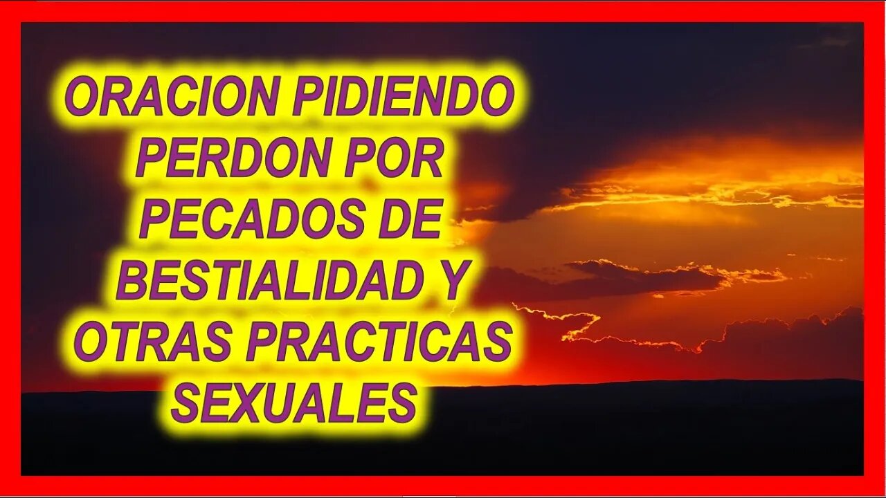 ORACION PIDIENDO PERDON POR PECADOS DE BESTIALIDAD Y OTRAS PRACTICAS SEXUALES