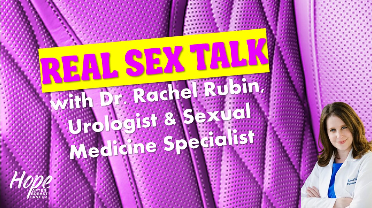 Ep 29 - Real Sex Talk with Dr. Rachel Rubin, Urologist & Sexual Medicine Specialist