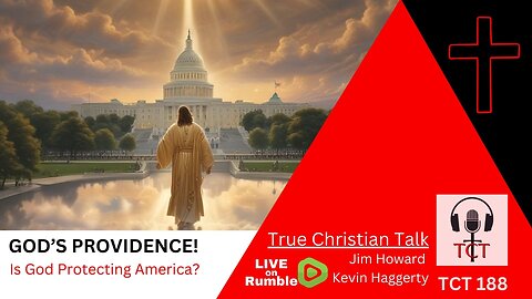 TCT 188 - God's Providence - Is God Protecting America? - 11272024