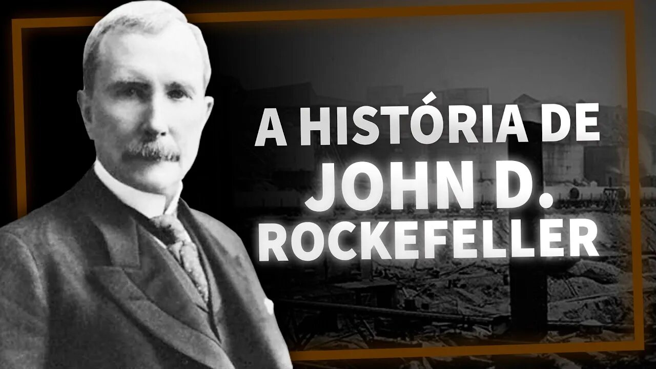 A HISTÓRIA DE JOHN D. ROCKEFELLER