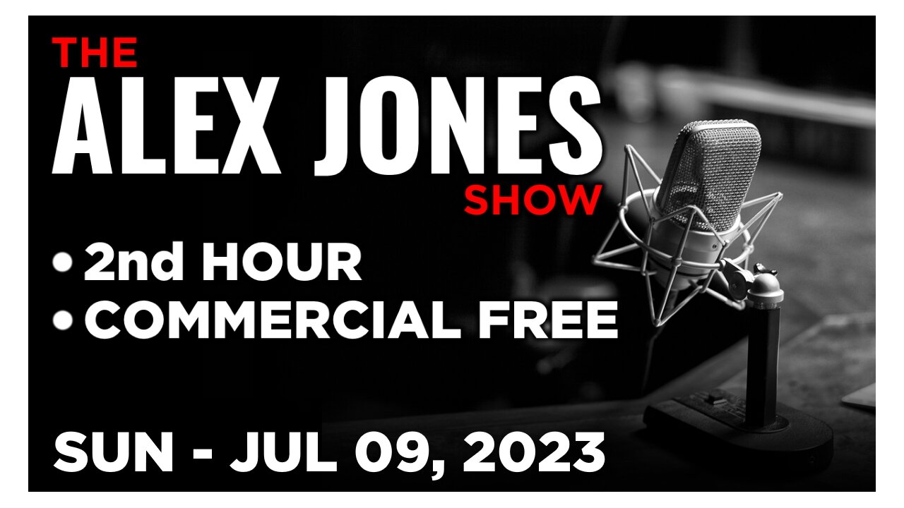 ALEX JONES [2 of 2] Sunday 7/9/23 • News, Reports & Analysis • Infowars