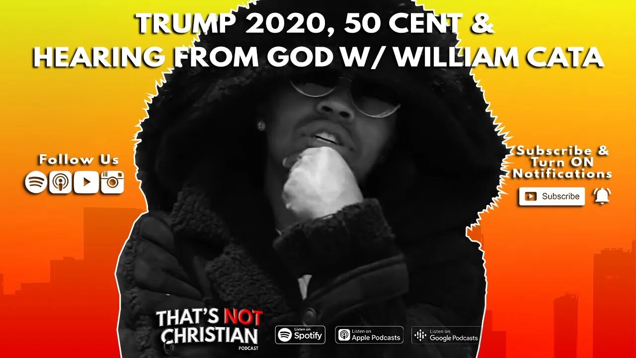 Ep61 | Trump 2020, 50 Cent & Hearing From GOD w/ WILLIAM CATA