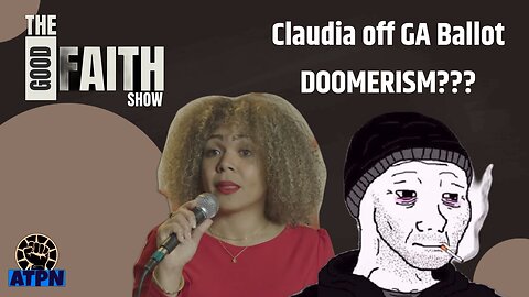 CLAUDIA OFF GA BALLOT, DOOMERISM? - Good Faith