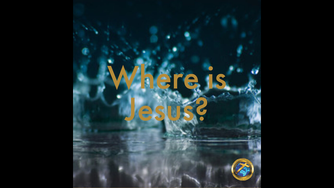 Where is Jesus?