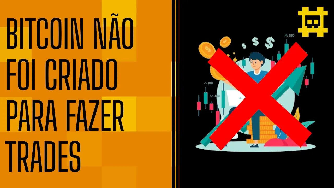 O bitcoin não foi feito para trade e isso é bom - [CORTE]