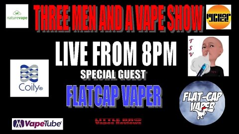 Three men and a vape show #24 RETURN OF THE FLATCAP