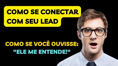Como se conectar com seu lead como se você ouvisse: Ele me me entende! v03 - desafio 30 vídeos