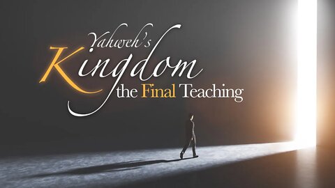 Sabbath, June 26, 2021, "Yahweh's Kingdom - the Final Teaching"